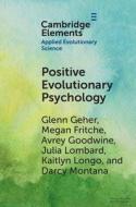 Positive Evolutionary Psychology di Glenn Geher, Megan Fritche, Avrey Goodwine, Julia Lombard, Kaitlyn Longo, Darcy Montana edito da Cambridge University Press