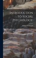 Introduction to Social Psychology. di William Mcdougall edito da LEGARE STREET PR