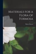 Materials for a Flora of Formosa di Bunzo Hayata edito da LEGARE STREET PR