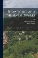 Snow White and the Seven Dwarfs: A Fairy Tale Play Based on the Story of the Brothers Grimm di Wilhelm Grimm, Jacob Grimm, Jessie Braham White edito da LEGARE STREET PR