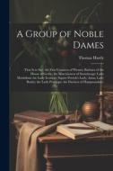 A Group of Noble Dames: That Is to Say, the First Countess of Wessex; Barbara of the House of Grebe; the Marchioness of Stonehenge; Lady Motti di Thomas Hardy edito da LEGARE STREET PR