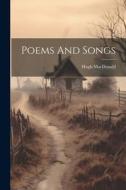 Poems And Songs di Hugh Macdonald edito da LEGARE STREET PR