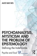 Psychoanalysis, Mysticism And The Problem Of Epistemology di Alice Bar Nes edito da Taylor & Francis Ltd