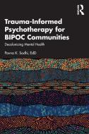 Trauma-Informed Psychotherapy For BIPOC Communities di Pavna K. Sodhi edito da Taylor & Francis Ltd
