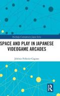 Space And Play In Japanese Videogame Arcades di Jeremie Pelletier-Gagnon edito da Taylor & Francis Ltd