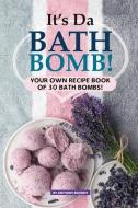 It's Da Bath Bomb!: Your Own Recipe Book of 30 Bath Bombs! di Anthony Boundy edito da INDEPENDENTLY PUBLISHED