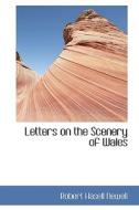 Letters On The Scenery Of Wales di Robert Hasell Newell edito da Bibliolife