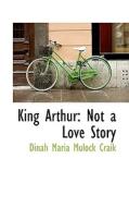King Arthur di Dinah Maria Mulock Craik edito da Bibliolife