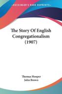 The Story of English Congregationalism (1907) di Thomas Hooper edito da Kessinger Publishing