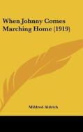 When Johnny Comes Marching Home (1919) di Mildred Aldrich edito da Kessinger Publishing