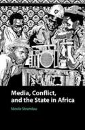 Media, Conflict, and the State in Africa di Nicole Stremlau edito da Cambridge University Press