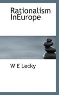 Rationalism Ineurope di W E Lecky edito da Bibliolife