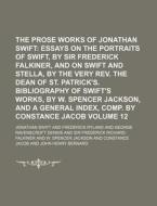 The Prose Works of Jonathan Swift Volume 12; Essays on the Portraits of Swift, by Sir Frederick Falkiner, and on Swift and Stella, by the Very REV. th di Jonathan Swift edito da Rarebooksclub.com