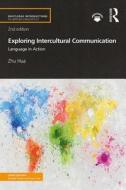 Exploring Intercultural Communication di Zhu Hua edito da Taylor & Francis Ltd