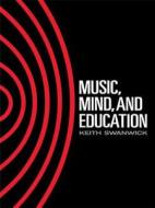 Music, Mind And Education di Professor Keith Swanwick edito da Taylor & Francis Ltd