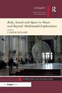 Body, Sound and Space in Music and Beyond: Multimodal Explorations edito da Taylor & Francis Ltd