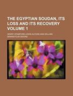 The Egyptian Soudan, Its Loss and Its Recovery Volume 1 di Henry Stamford Lewis Alford edito da Rarebooksclub.com