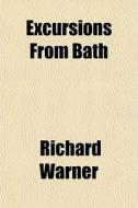 Excursions From Bath di Richard Warner edito da General Books
