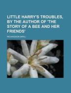 Little Harry's Troubles, By The Author O di Richardson edito da Rarebooksclub.com
