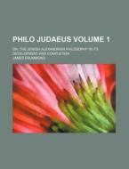 Philo Judaeus Volume 1 ; Or, The Jewish di James Drummond edito da Rarebooksclub.com