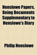 Henslowe Papers, Being Documents Supplem di Philip Henslowe edito da General Books