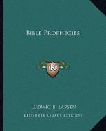 Bible Prophecies di Ludwig B. Larsen edito da Kessinger Publishing