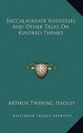 Baccalaureate Addresses and Other Talks on Kindred Themes di Arthur Twining Hadley edito da Kessinger Publishing