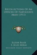 Recollections of an Officer of Napoleon's Army (1911) di Elzear Blaze edito da Kessinger Publishing