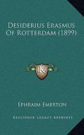 Desiderius Erasmus of Rotterdam (1899) di Ephraim Emerton edito da Kessinger Publishing