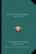 Pan and Aeolus: Poems (1913) di Charles Hamilton Musgrove edito da Kessinger Publishing
