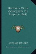 Historia de La Conquista de Mejico (1844) di Antonio De Solis edito da Kessinger Publishing