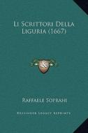 Li Scrittori Della Liguria (1667) di Raffaele Soprani edito da Kessinger Publishing