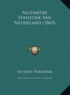Algemeene Statistiek Van Nederland (1869) di Sijthoff Publisher edito da Kessinger Publishing