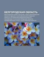 Belgorodskaya Oblast': Belgorodskaya Obl di Istochnik Wikipedia edito da Books LLC, Wiki Series