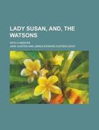 Lady Susan, And, The Watsons; With A Memoir di United States Congress Senate, Jane Austen edito da Rarebooksclub.com