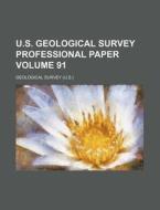 U.S. Geological Survey Professional Paper Volume 91 di Geological Survey edito da Rarebooksclub.com