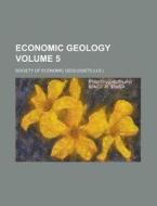 Economic Geology Volume 5 di Society Of Economic Geologists edito da Rarebooksclub.com