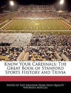 Know Your Cardinals: The Great Book of Stanford Sports History and Trivia di Taft Johnson edito da WEBSTER S DIGITAL SERV S