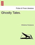 Ghostly Tales. di Wilhelmina Fitzclarence edito da British Library, Historical Print Editions
