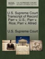 U.s. Supreme Court Transcript Of Record Parr V. U.s.; Parr V. Rice; Parr V. Allred edito da Gale Ecco, U.s. Supreme Court Records