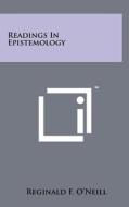 Readings in Epistemology di Reginald F. O'Neill edito da Literary Licensing, LLC