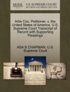 Arlie Cox, Petitioner, V. The United States Of America. U.s. Supreme Court Transcript Of Record With Supporting Pleadings di Asa S Chapman edito da Gale Ecco, U.s. Supreme Court Records