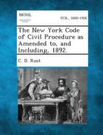 The New York Code of Civil Procedure as Amended To, and Including, 1892. di C. D. Rust edito da Gale, Making of Modern Law