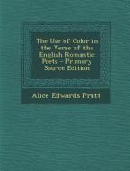 The Use of Color in the Verse of the English Romantic Poets di Alice Edwards Pratt edito da Nabu Press