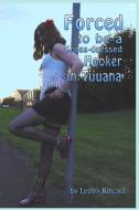 Forced to Be a Cross-Dressed Hooker in Tijuana di Lesley Kincaid edito da Lulu.com