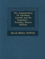 The Assassination of Abraham Lincoln and Its Expiation di David Miller DeWitt edito da Nabu Press