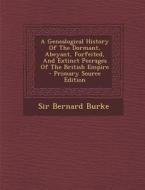A Genealogical History of the Dormant, Abeyant, Forfeited, and Extinct Peerages of the British Empire di Sir Bernard Burke edito da Nabu Press