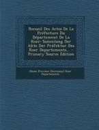 Recueil Des Actes de La Prefecture Du Departement de La Roer: Sammlung Der Akte Der Prafektur Des Roer Departements... edito da Nabu Press
