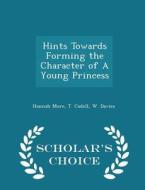 Hints Towards Forming The Character Of A Young Princess - Scholar's Choice Edition di Hannah More edito da Scholar's Choice