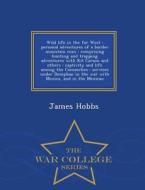 Wild Life In The Far West di James Hobbs edito da War College Series